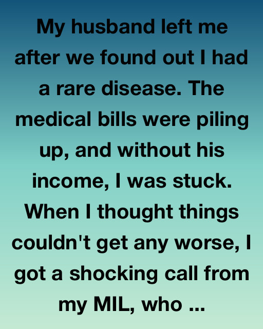 He Left Me When I Got Sick, But Karma Had Other Plans