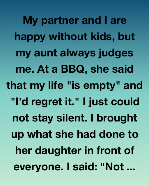 My Aunt Said My Life Was Empty Without Kids. I Reminded Her What She Did To Her Own Daughter.
