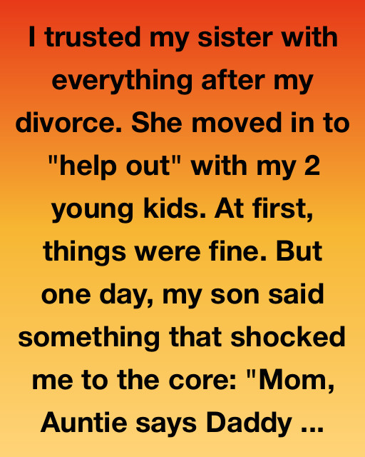 My Sister Said She’d Help After My Divorce. She Lied.