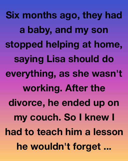 How I Taught My Son A Lesson After He Left His Wife With A Newborn