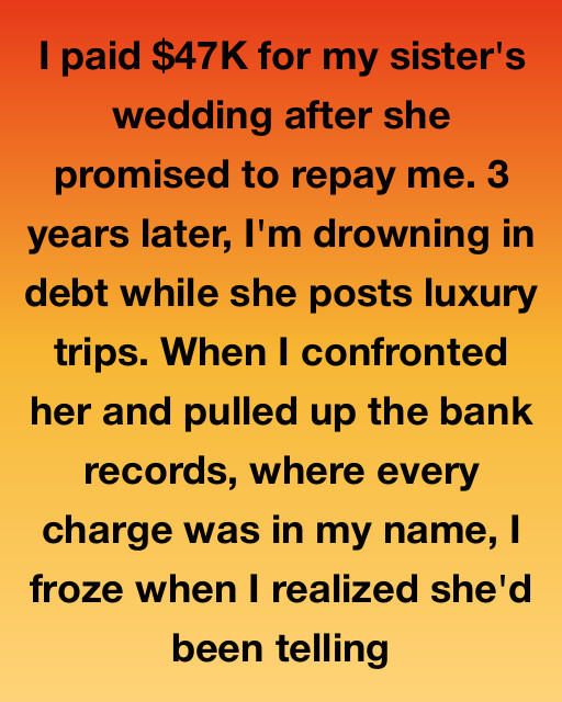 I Paid Forty Seven Thousand Dollars For My Sister’s Wedding Based On A Promise, But The Truth I Found In Our Bank Records Changed Everything I Knew About My Family
