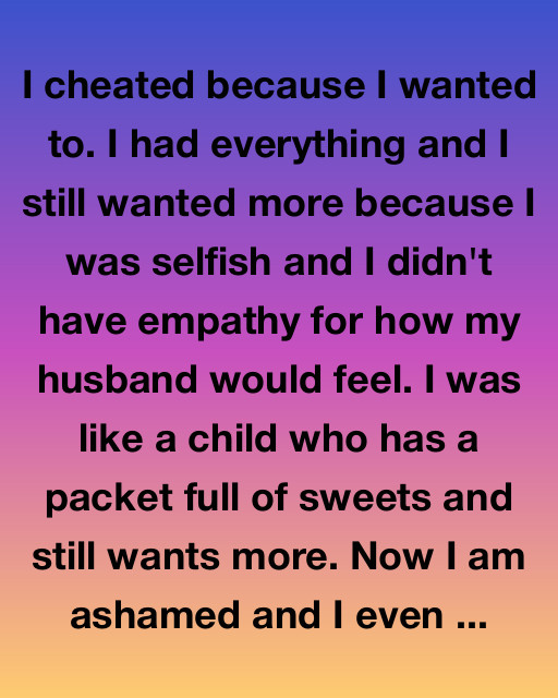 I Cheated Because I Wanted To: A Story About Choices, Regret, And Redemption