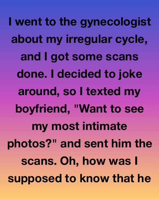 I Sent My Scans To My Boyfriend As A Joke But His Reaction Revealed A Secret That Changed Everything About Our Future