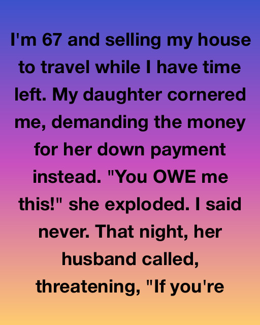 I’m Selling My House To See The World Before It’s Too Late, But My Daughter Thinks My Life Savings Belong To Her