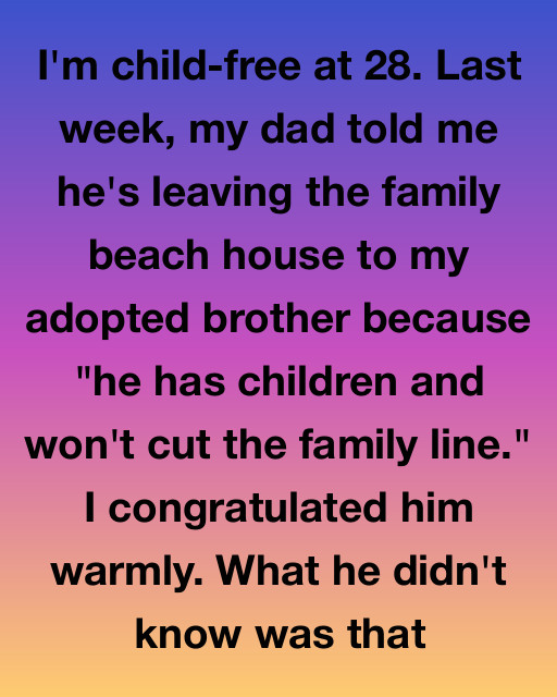 I’m Child-Free And My Dad Told Me He’s Leaving The Family Beach House To My Adopted Brother
