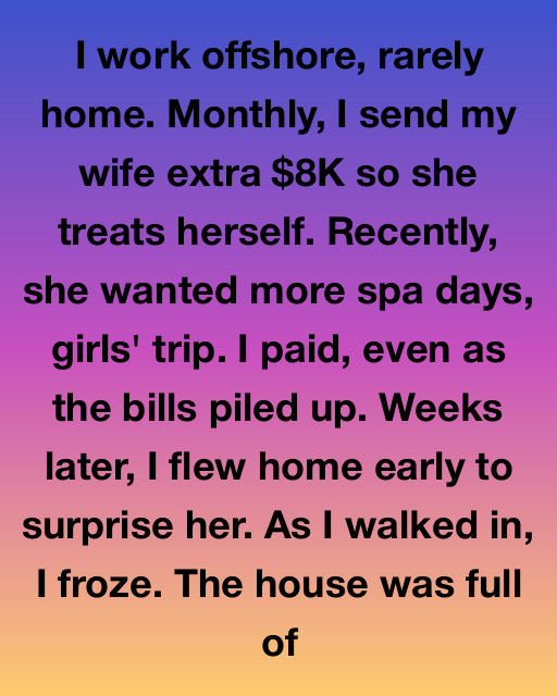 I Work Offshore To Give My Wife Everything She Desires, But Coming Home Early Revealed A Secret That My Monthly Payments Couldn’t Buy