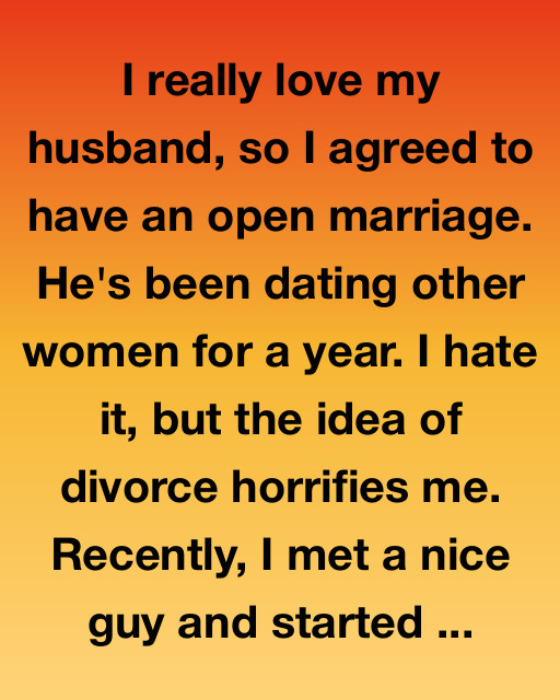 I Really Love My Husband, So I Agreed To An Open Marriage