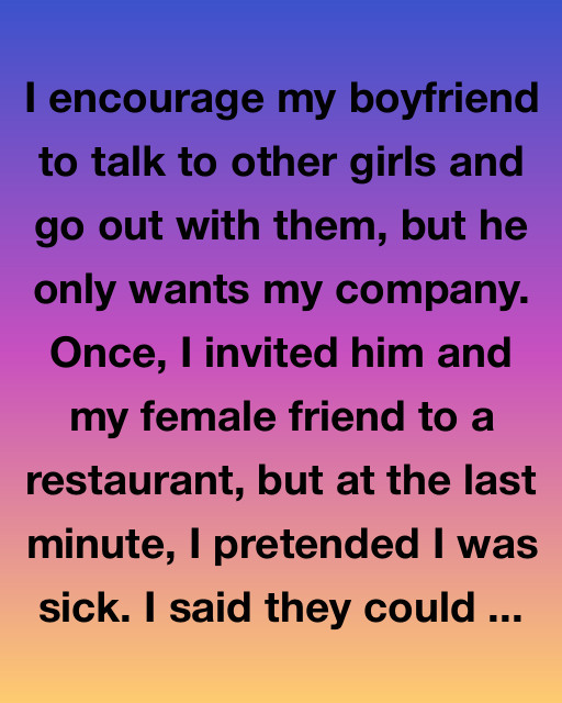 I Encourage My Boyfriend To Talk To Other Girls, But He Only Wants Me