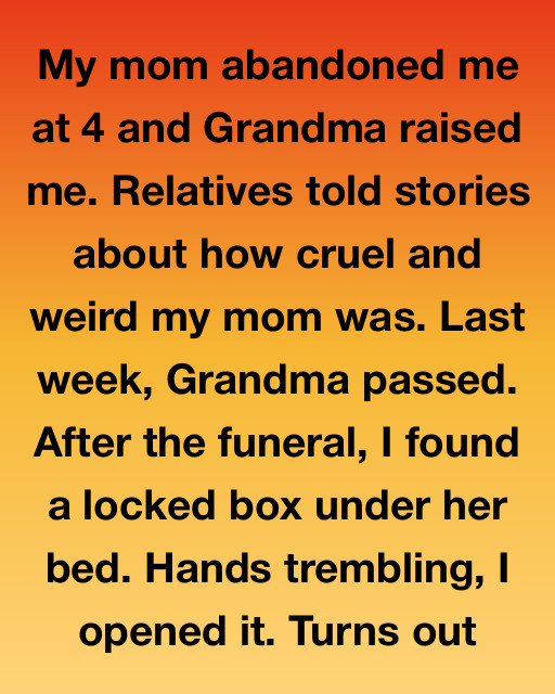 My Mom Abandoned Me At Four, But A Locked Box Under Grandma’s Bed Revealed A Secret That Rewrote My Entire Life