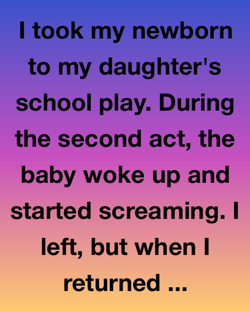 I Took My Newborn To My Daughter’s School Play — What Happened After Changed Everything