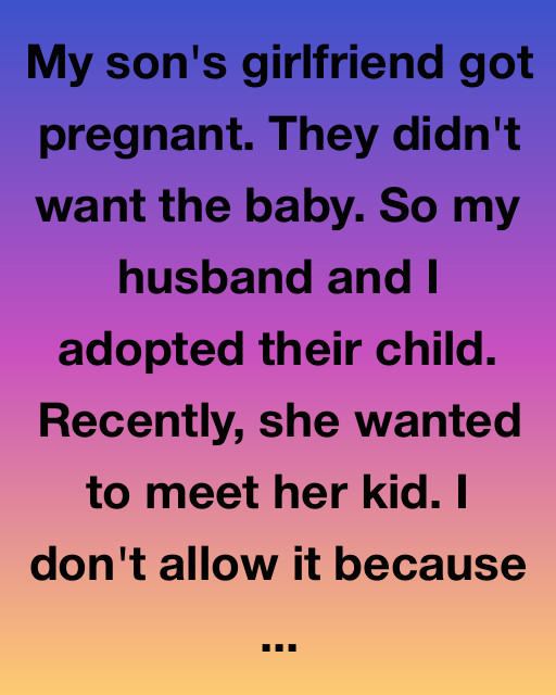 My Son’s Girlfriend Gave Up The Baby, But Now She Wants To Play Mom