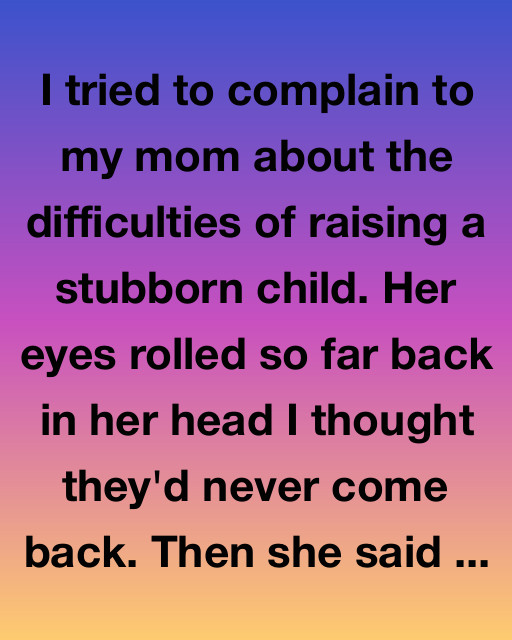 How My Stubborn Daughter Taught Me Everything I Forgot About Life