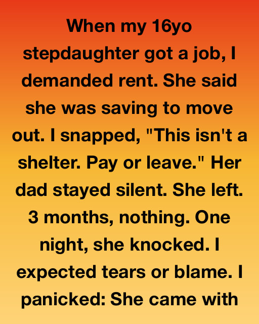 I Demanded Rent From My Sixteen Year Old Stepdaughter And Drove Her Away, But Her Return Three Months Later Taught Me Everything I Had Wrong About Family