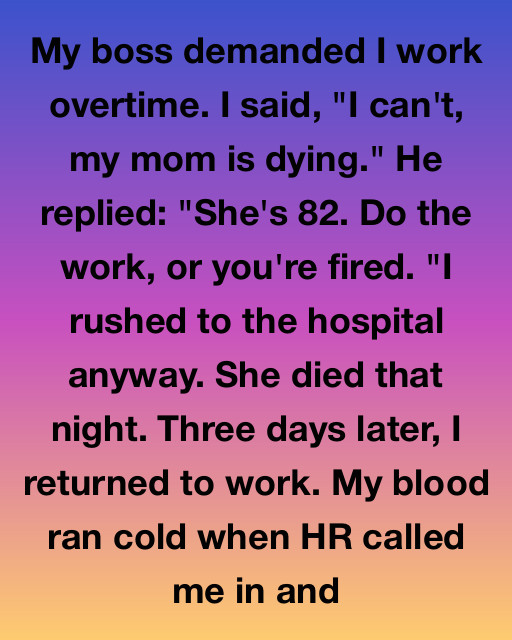 My Boss Threatened To Fire Me While My Mom Was Dying, But The Secret Waiting In HR Changed My Life Forever