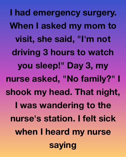 I Had Emergency Surgery And My Own Mother Refused To Visit, But A Secret Conversation At The Nurse’s Station Revealed The Truth I Never Expected