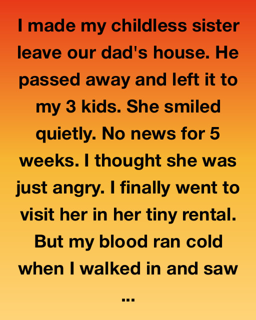 I Made My Childless Sister Leave Our Dad’s House